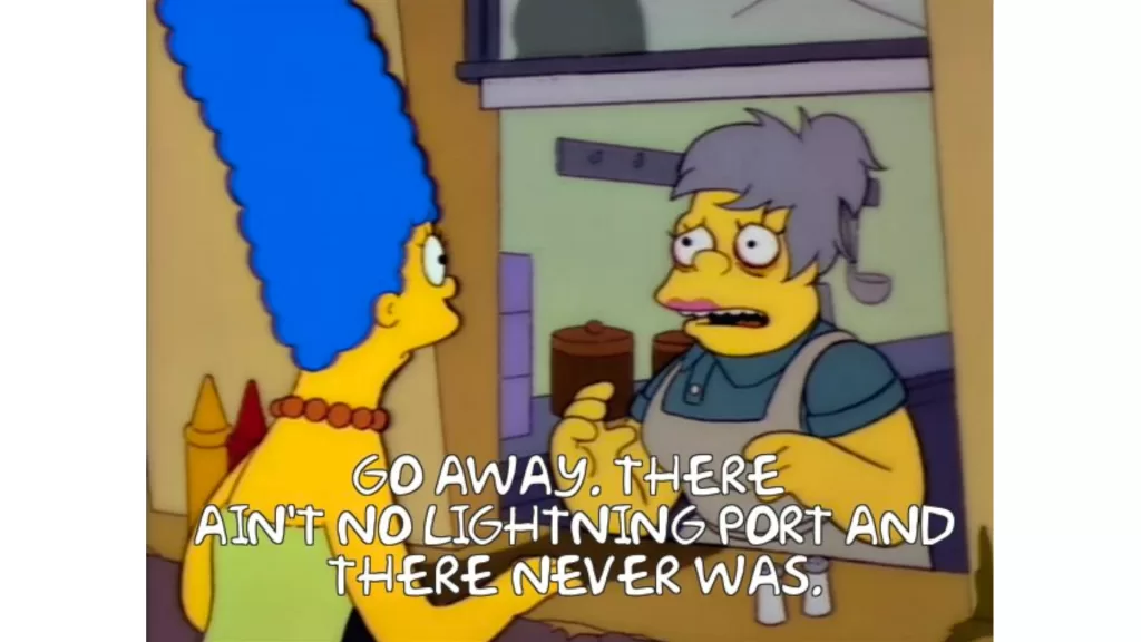 There ain't no lightning port and there never was (Meme: Frinkiac, Copyright Disney... probably)